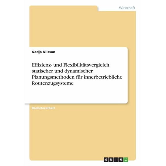 Effizienz- Und Flexibilittsvergleich Statischer Und Dynamischer Planungsmethoden Fr Innerbetriebliche Routenzugsysteme (German Edition)