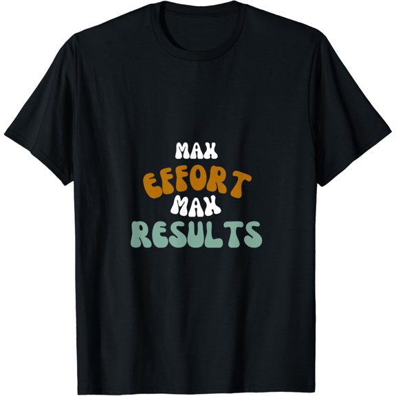 Effort Unleashed: Max Results Motivational Statement Print T-Shirt