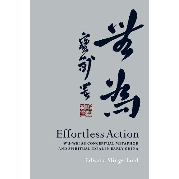 Effortless Action: Wu-Wei as Conceptual Metaphor and Spiritual Ideal in Early China, (Paperback)