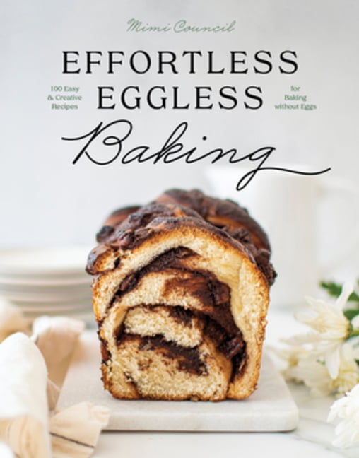 Effortless Eggless Baking: 100 Easy & Creative Recipes for Baking
