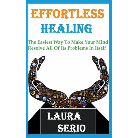 Effortless Healing: The Easiest Way To Make Your Mind Resolve All Of Its Problems In Itself, (Paperback)