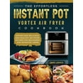 thumbnail image 1 of The Effortless Instant Pot Vortex Air Fryer Cookbook: Effortless Delicious and Healthy Air Fryer Recipes for Beginners a, (Hardcover), 1 of 1