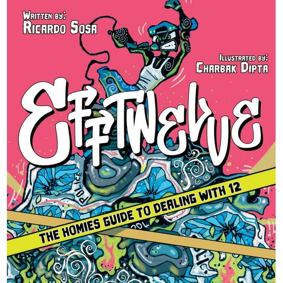 Efftwelve: THE HOMIES GUIDE TO DEALING WITH 12 (cops/police, illustrated, comic, know your rights, the ultimate guideboo, (Hardcover)