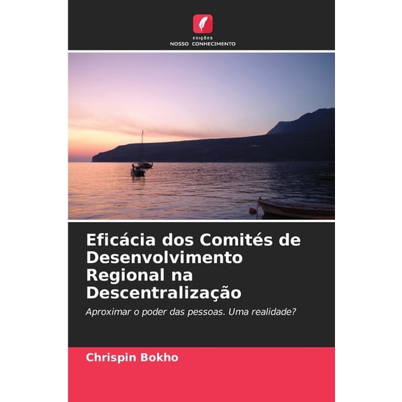 Eficcia dos Comits de Desenvolvimento Regional na Descentralizao, (Paperback)