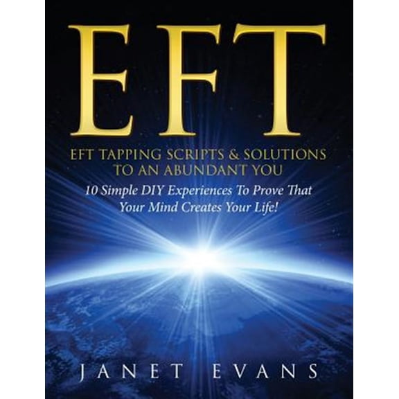 Pre-Owned Eft: EFT Tapping Scripts & Solutions To An Abundant YOU: 10 Simple DIY Experiences To Prove That Your Mind Creates Your Life! (Paperback)