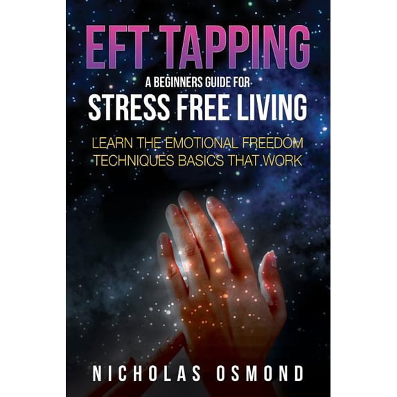 Eft Tapping: A Beginners Guide for Stress Free Living (Paperback)