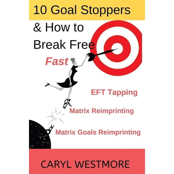 Eft Tapping Magic 10 Goal Stoppers and How to Break Free: EFT Tapping, Matrix Reimprinting, Matrix Goals Reimprinting, (Paperback)