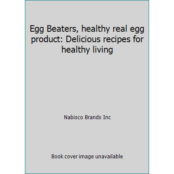 Pre-Owned EGG BEATERS , Healthy Real Egg Product: Delicious Recipes for Healthy Living (Hardcover) 0785317392 9780785317395