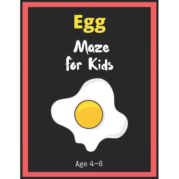 Egg Maze For Kids Age 4-6: Maze Activity Book for Kids. Great for Developing Problem Solving Skills, Spatial Awareness,