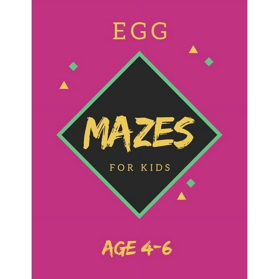 Egg Mazes For Kids Age 4-6: 40 Brain-bending Challenges, An Amazing Maze Activity Book for Kids, Best Maze Activity Book