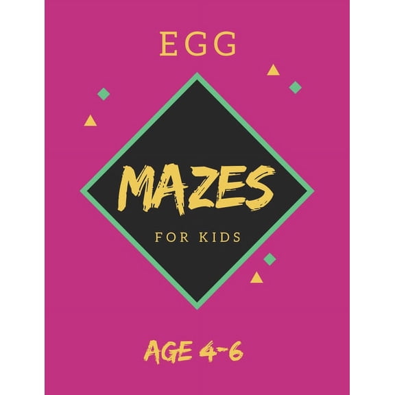 Egg Mazes For Kids Age 4-6: 40 Brain-bending Challenges, An Amazing Maze Activity Book for Kids, Best Maze Activity Book