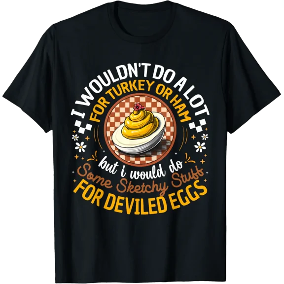 Egg Quote I Wouldn'T Do A Lot For Turkey Or Ham T-Shirt All Size S-5XL