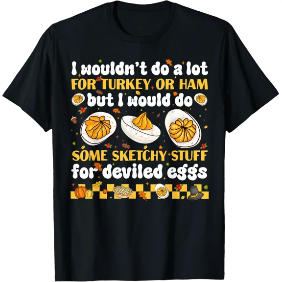 Egg Quote I Wouldn'T Do A Lot For Turkey Or Ham T-Shirt All Size S-5XL