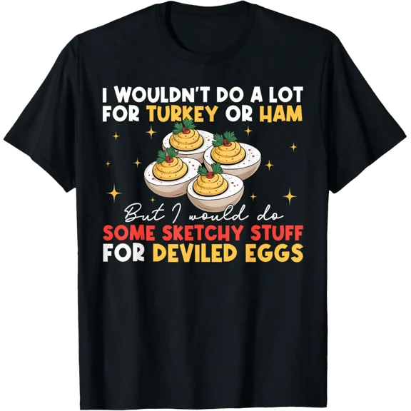 Egg Quote I Wouldn'T Do A Lot For Turkey Or Ham T-Shirt All Size S-5XL