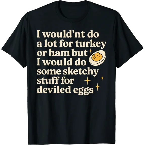 Egg Quote I Wouldn'T Do A Lot For Turkey Or Ham T-Shirt All Size S-5XL