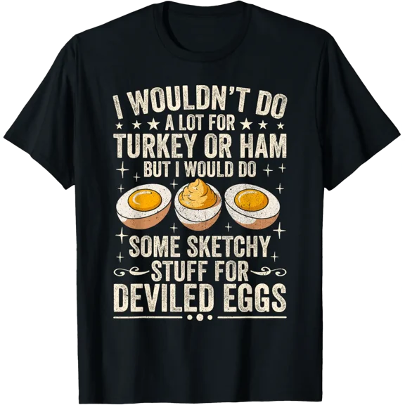 Egg Quote I Wouldnt Do A Lot For Turkey Or Ham Graphic T-Shirt