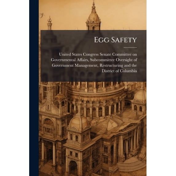 Egg Safety : Are There Cracks In The Federal Food Safety System? (Paperback)