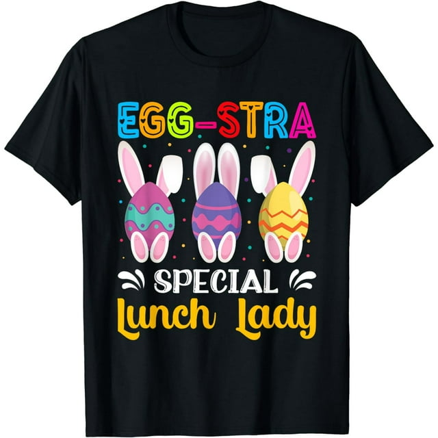 Egg-Stra Special Lunch Lady Easter Eggs Happy Easter Day T-Shirt ...