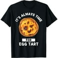 thumbnail image 1 of Egg Tart Food Lover It's Always Time For Eating Egg Tart T-Shirt, 1 of 4