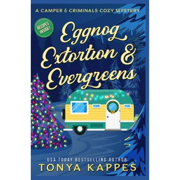 Pre-Owned Eggnog, Extortion, and Evergreen: A Camper and Criminals Cozy Mystery Series Book 14 (Paperback 9798558495218) by Tonya Kappes