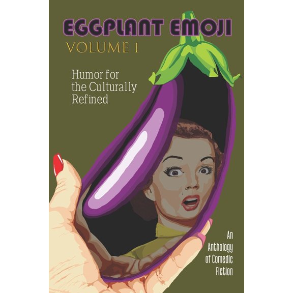 Eggplant Emoji: Volume 1: Humor for the Culturally Refined (Paperback) by Scarlet Wyvern, Will McCreavy, Matthew Pale