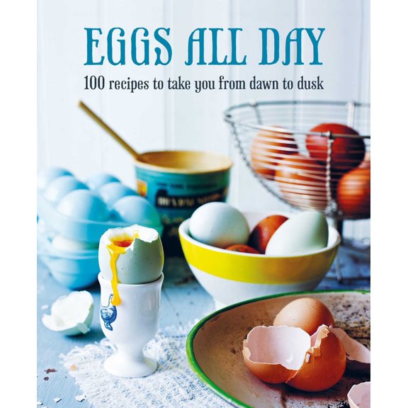 Pre-Owned Eggs All Day: 100 Recipes to Take You from Dawn to Dusk (Hardcover) 1788793463 9781788793469