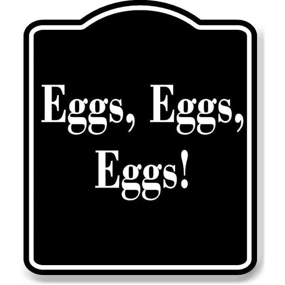 Eggs Eggs Eggs! BLACK Aluminum Composite Sign 8.5''x10''