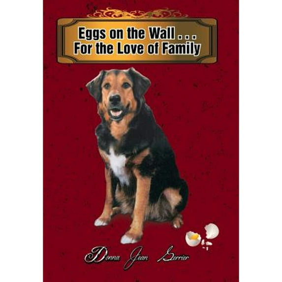Eggs on the Wall . . . For the Love of Family (Hardcover) by Donna Jean Gerrier
