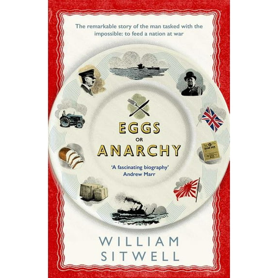 Eggs or Anarchy : The remarkable story of the man tasked with the impossible: to feed a nation at war (Paperback)