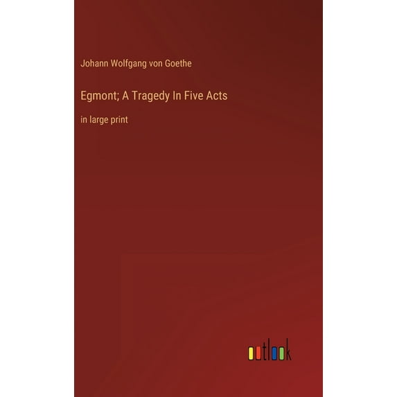 Egmont; A Tragedy In Five Acts: in large print, (Hardcover)
