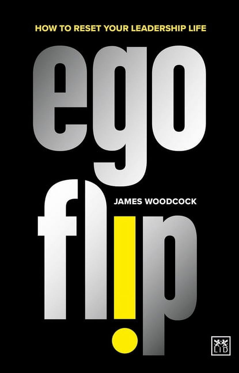 Ego Flip: How to Reset Your Leadership Life, (Paperback)