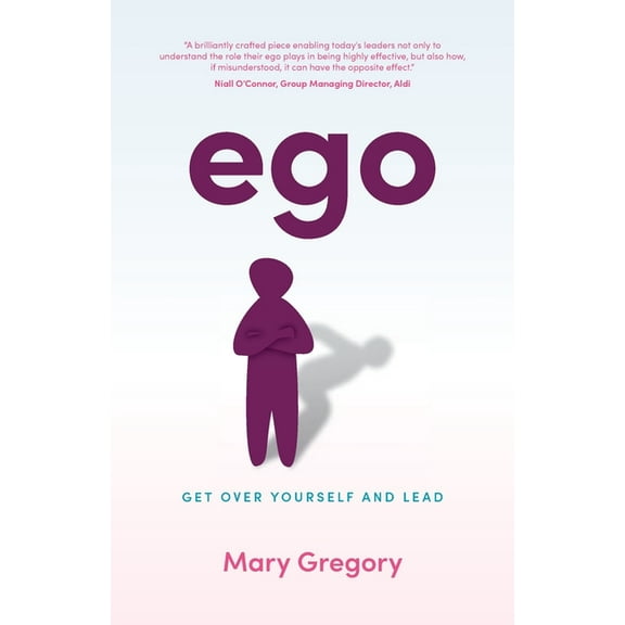 Ego: Get Over Yourself and Lead (Paperback)
