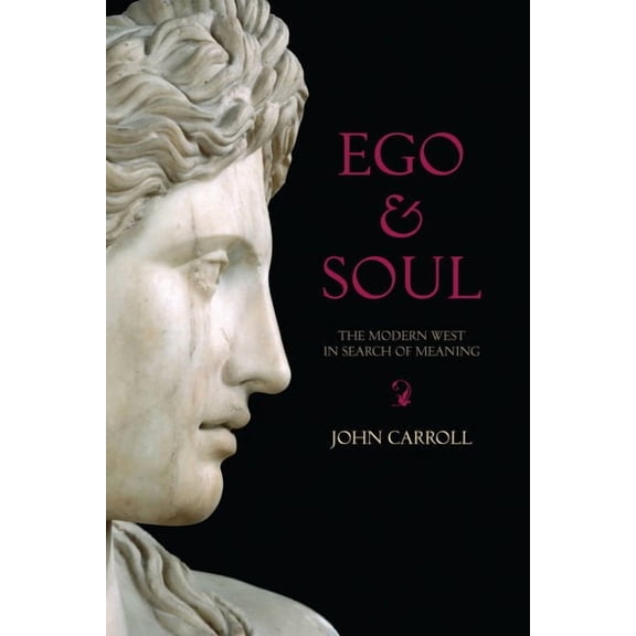 Ego & Soul : The Modern West in Search of Meaning