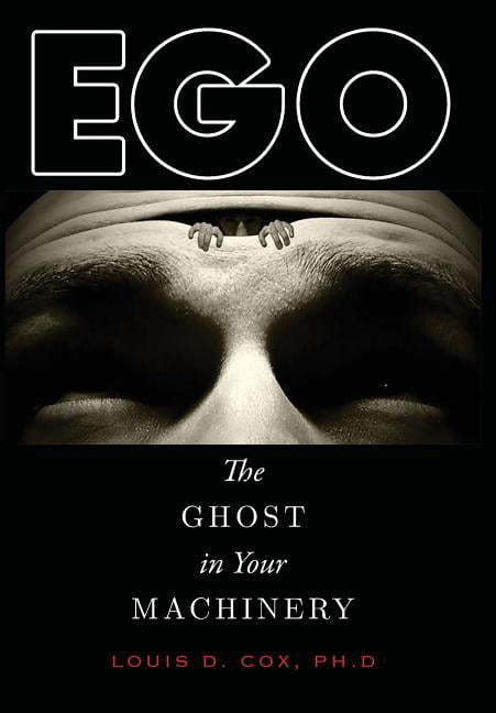 Ego: The Ghost in Your Machinery, (Hardcover)