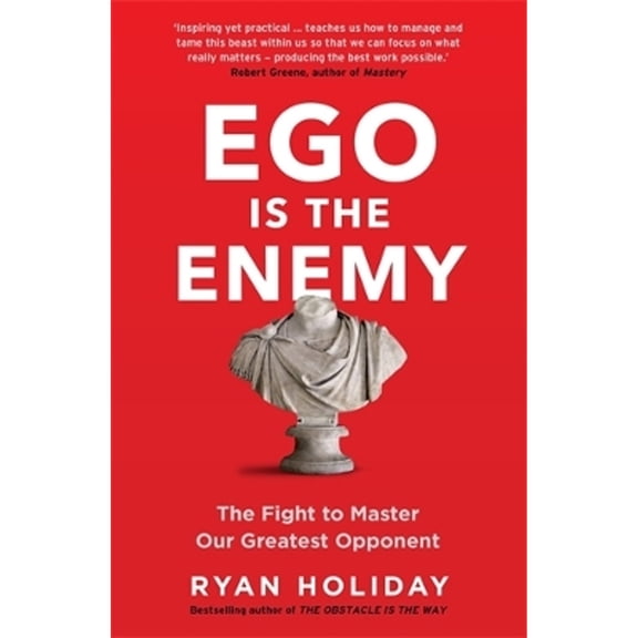 Pre-Owned Ego Is the Enemy : The Fight to Master Our Greatest Opponent