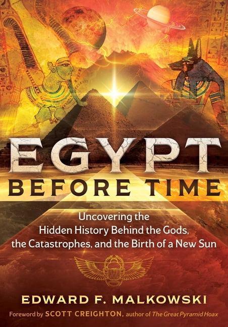 Egypt Before Time: Uncovering the Hidden History Behind the Gods, the Catastrophes, and the Birth of a New Sun, (Paperback)