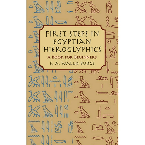 Egypt First Steps in Egyptian Hieroglyphics: A Book for Beginners, (Paperback)