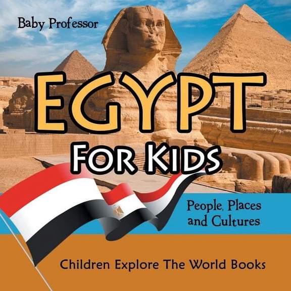 Egypt For Kids: People, Places and Cultures - Children Explore The World Books, (Paperback)