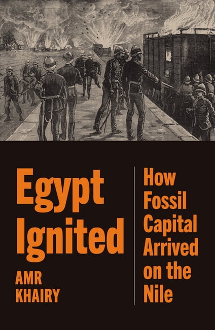 Egypt Ignited: How Fossil Capital Arrived on the Nile, (Paperback)