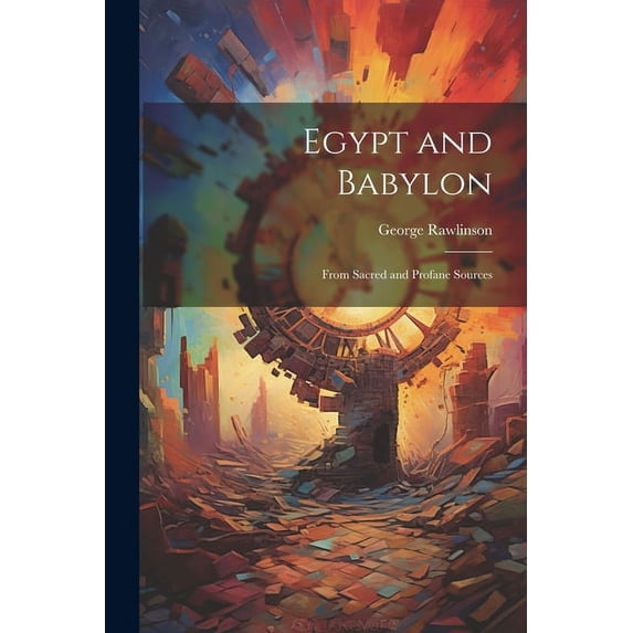 Egypt and Babylon: From Sacred and Profane Sources (Paperback)