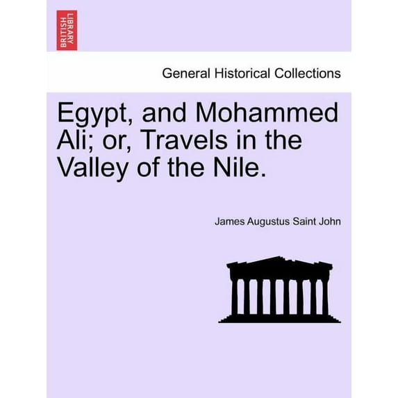 Egypt, and Mohammed Ali; or, Travels in the Valley of the Nile. Vol. I (Paperback)