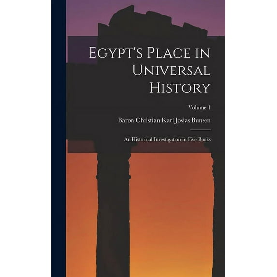 Egypt's Place in Universal History: An Historical Investigation in Five Books; Volume 1 (Hardcover)