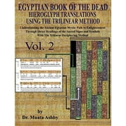 MUATA ASHBY Egyptian Book of the Dead Hieroglyph Translations Using The Trilinear Method Vol. 2: Understanding the Mystic Path to Enlightenment Through Direct ... Language With Trilinear Deciphering Method