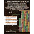 thumbnail image 1 of Egyptian Book of the Dead Hieroglyph Translations Using the Trilinear Method: Understanding the Mystic Path to Enlightenment Through Direct Readings o, 1 of 1
