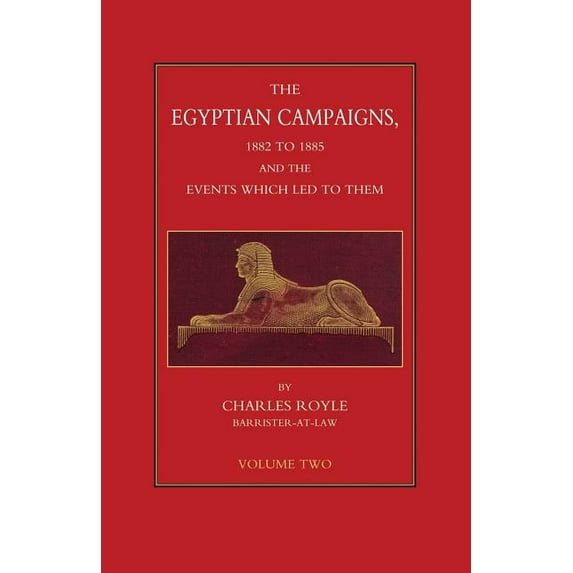 Egyptian Campaigns, 1882-1885 and the Events Which Led to Them Volume Two