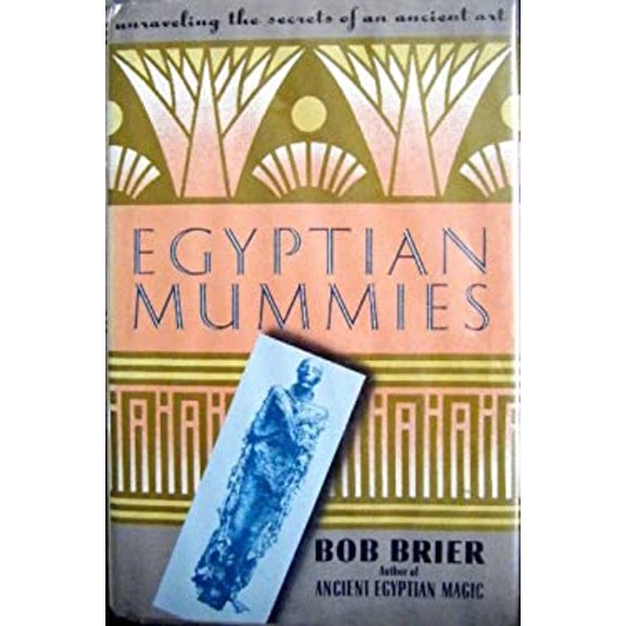Pre-Owned Egyptian Mummies: Unraveling the Secrets of an Ancient Art Hardcover Bob Brier