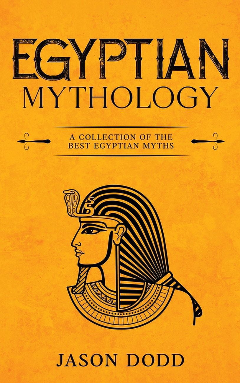Egyptian Mythology: A Collection of the Best Egyptian Myths