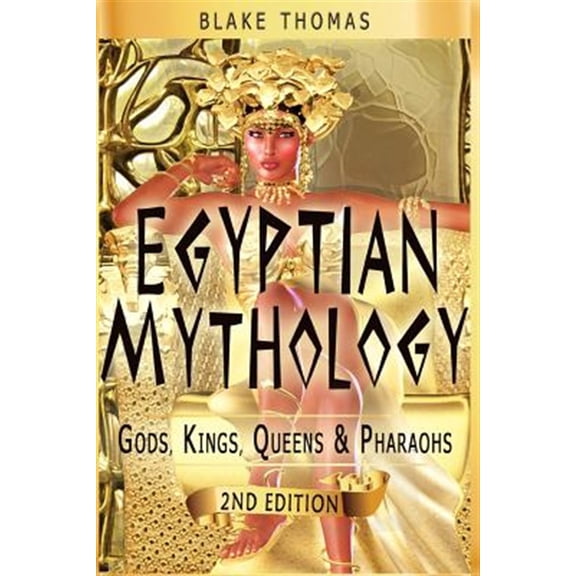 Egyptian Mythology : Gods, Kings, Queens & Pharaohs