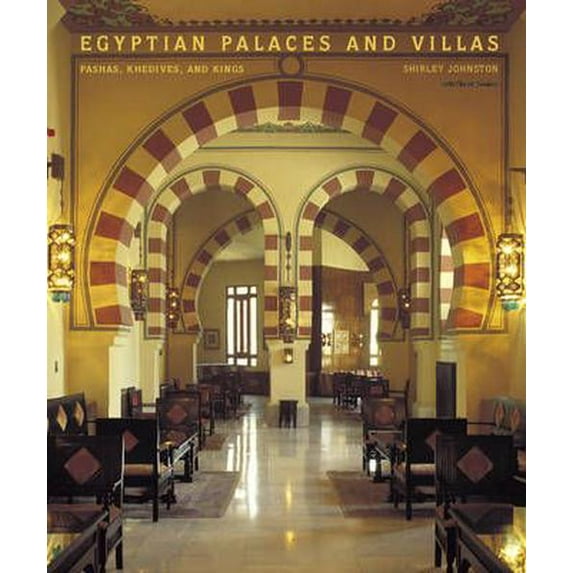 Egyptian Palaces and Villas: Pashas, Khedives, and Kings (Hardcover) by Shirley Johnston, Sherif Sonbol
