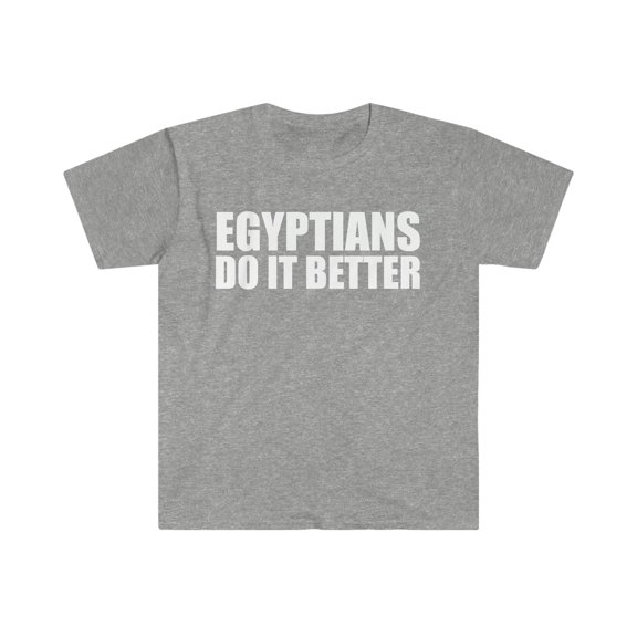 Egyptians do it better Unisex T-shirt S-3XL Egypt Pride Proud Heritage